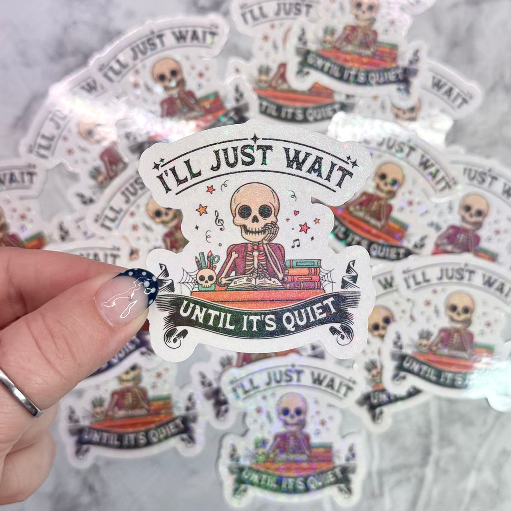 I'll Just Wait Until It's Quiet Holographic Sticker