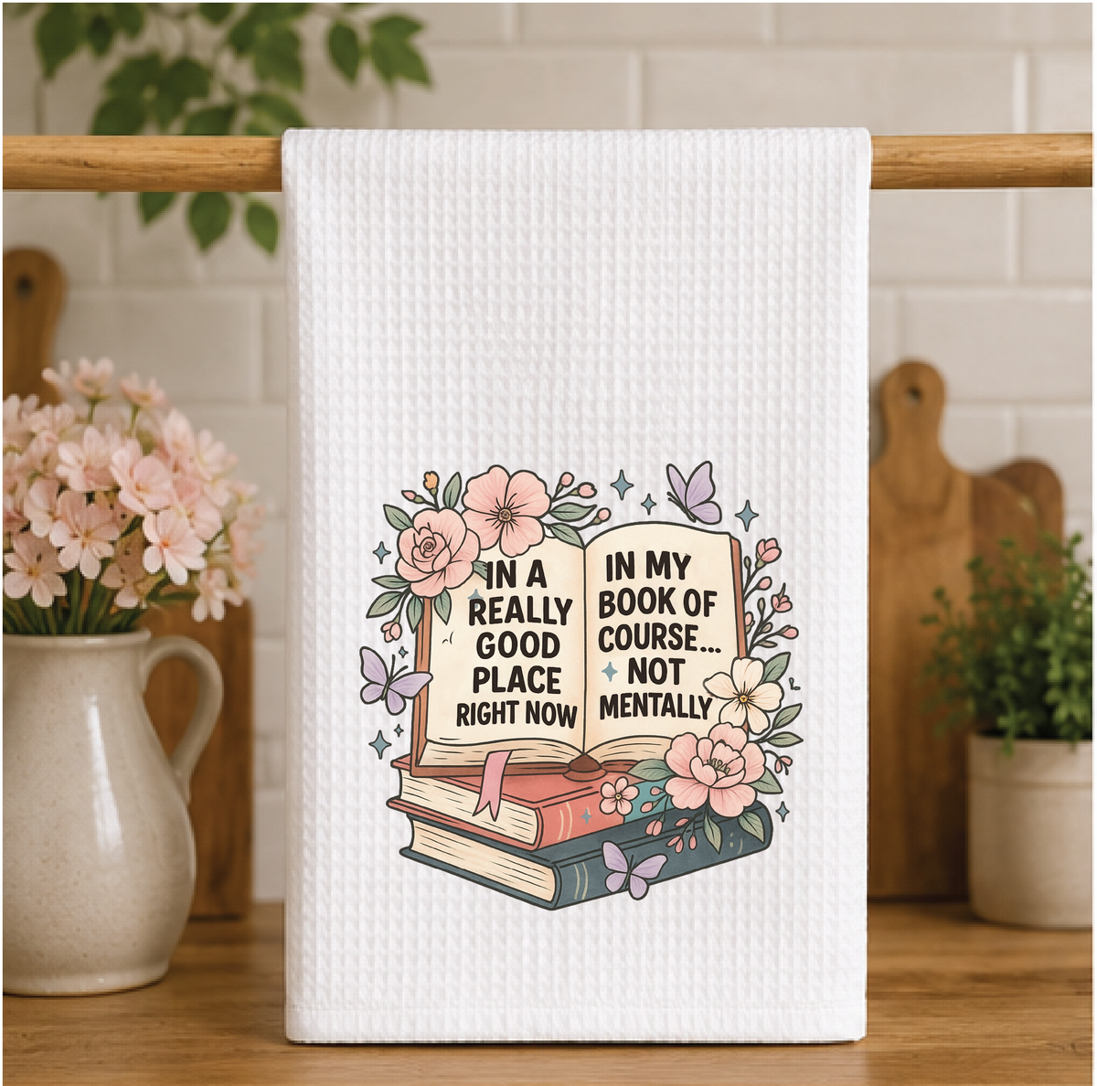 In A Really Good Place Right Now... In My Book Dish Towel